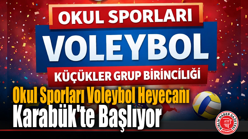 Okul Sporları Voleybol Küçükler Grup Birinciliği Karabük’te
