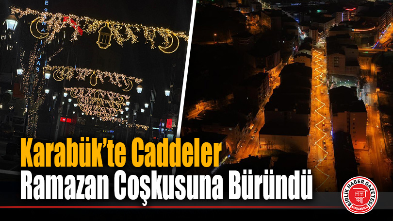 Karabük’te Caddeler Ramazan Coşkusuna Büründü