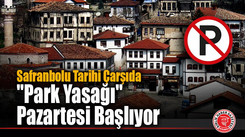 Tarihi Safranbolu’da “Park Yasağı” Uygulaması Pazartesi Başlıyor