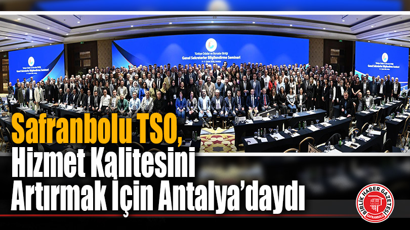 Safranbolu TSO, Hizmet Kalitesini Artırmak İçin Antalya’daydı