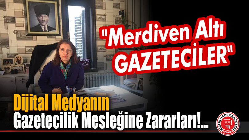 Dijital medyanın gazetecilik mesleğine zararları!… “Merdiven Altı  GAZETECİLER”