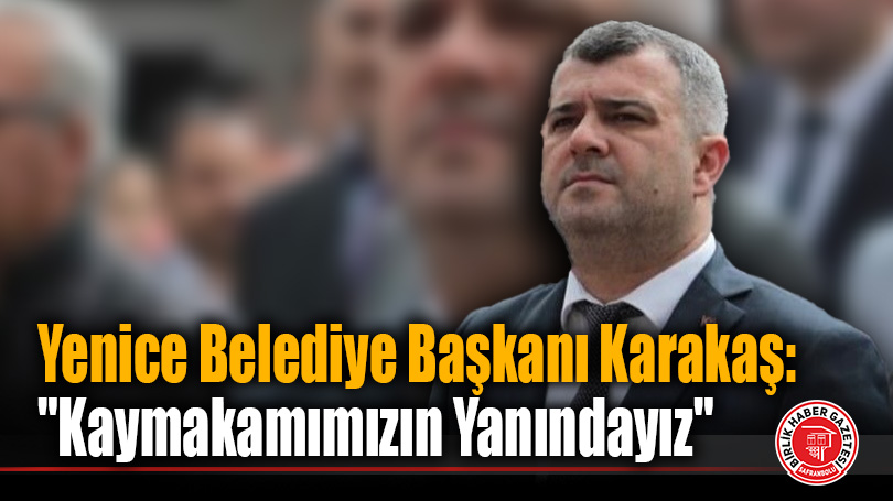 Başkan Karakaş’tan Kaymakam Çanga’ya Tam Destek: “Haberler Asılsız, Algı Yanlış”