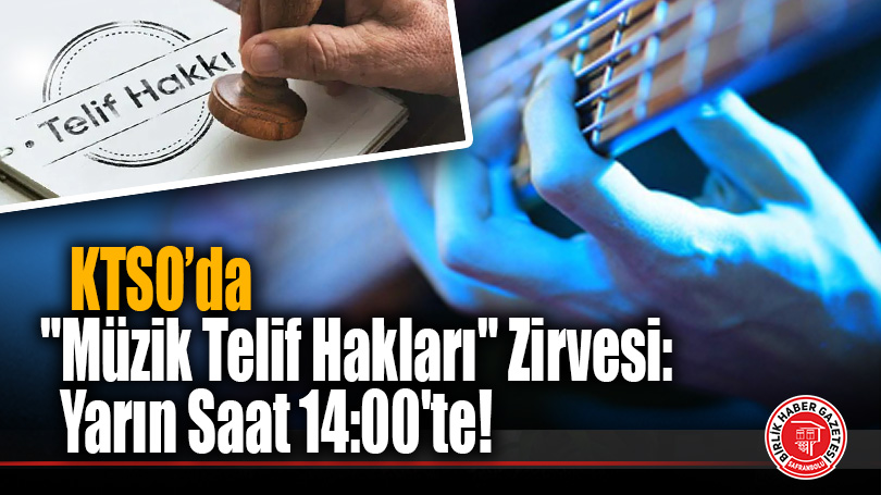 KTSO’da “Müzik Telif Hakları” Zirvesi: Yarın Saat 14:00’te!