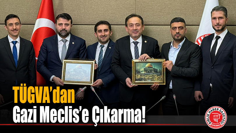 TÜGVA’dan Gazi Meclis’e Çıkarma!