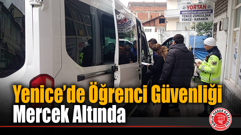 Yenice’de Öğrenci Güvenliği Mercek Altında