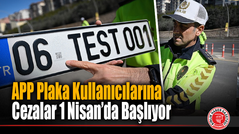 APP Plaka Kullanıcılarına Cezalar 1 Nisan’da Başlıyor