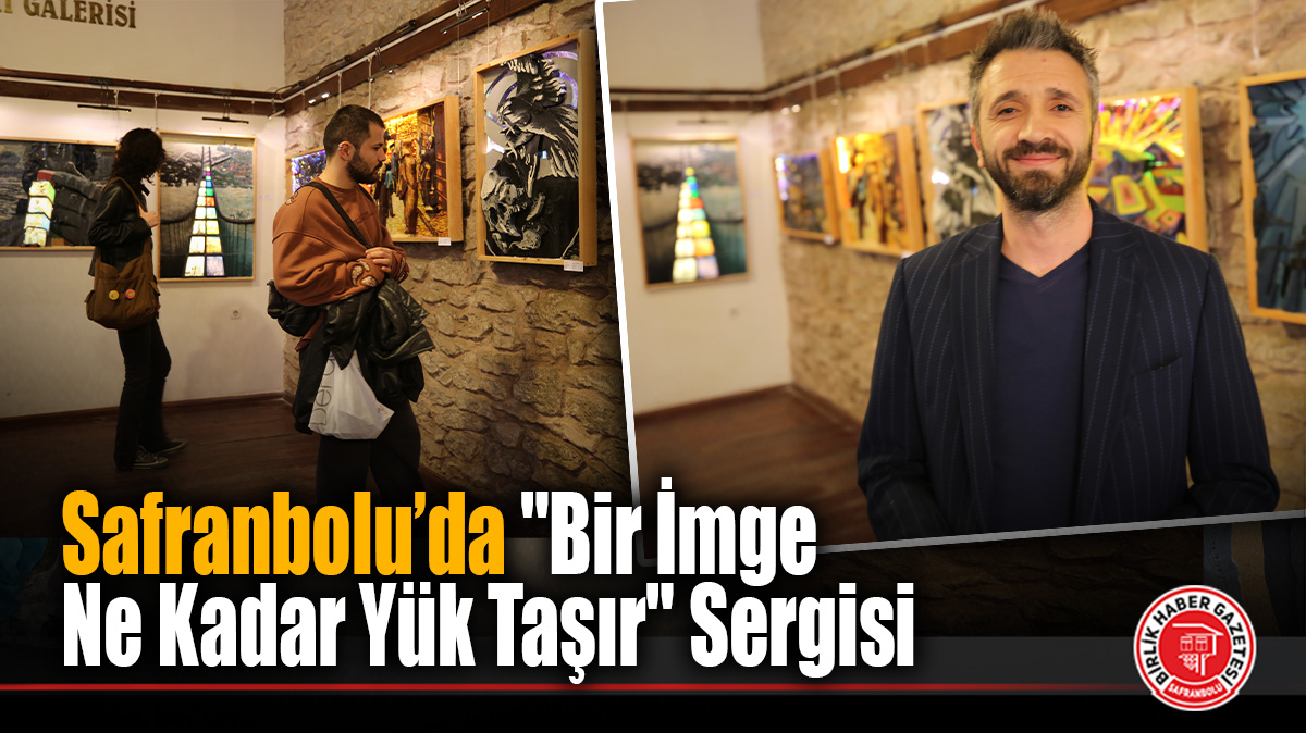 Safranbolu’da Sanatın Üç Hali: “Bir İmge Ne Kadar Yük Taşır” Sergisi Açıldı