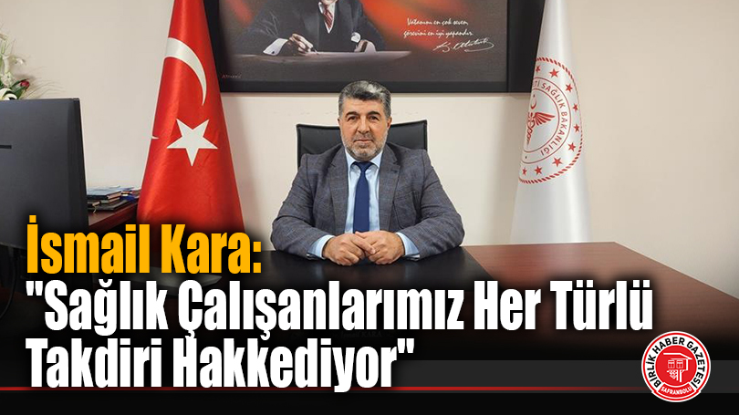 Karabük İl Sağlık Müdürü İsmail Kara’dan 14 Mart Tıp Bayramı Mesajı