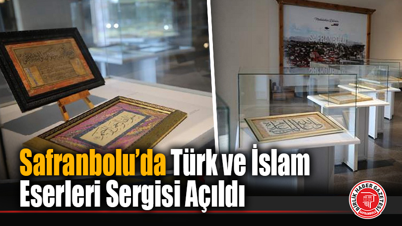 Safranbolu’da Türk ve İslam Eserleri Sergisi Açıldı