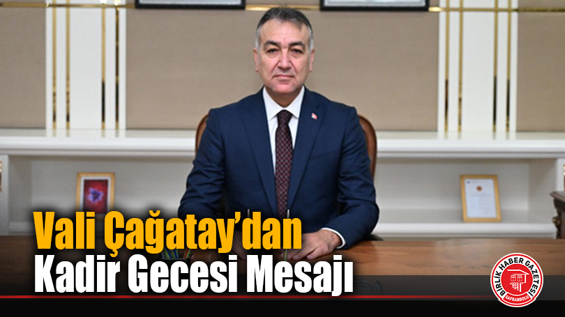 Vali Çağatay’dan Kadir Gecesi Mesajı