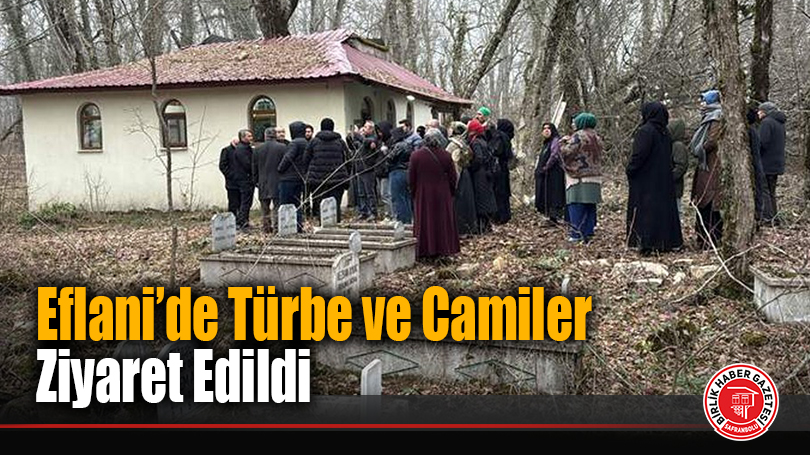 Eflani’de Türbe ve Camiler Ziyaret Edildi