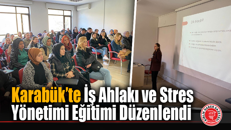 Karabük’te İş Ahlakı ve Stres Yönetimi Eğitimi Düzenlendi