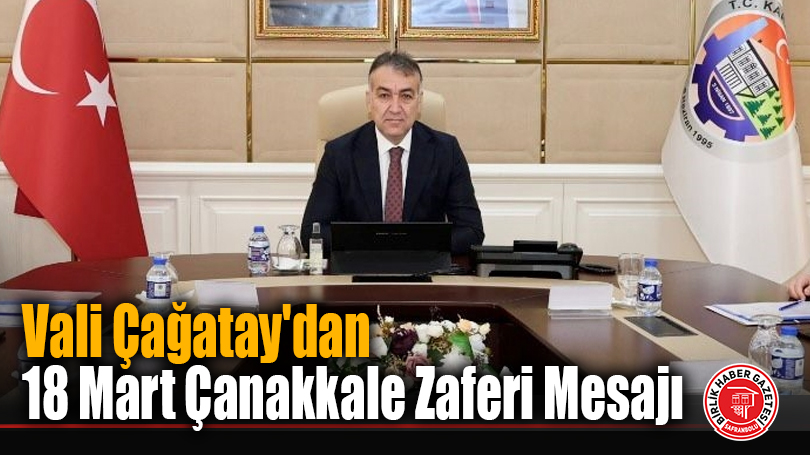 Vali Çağatay’dan 18 Mart Çanakkale Zaferi Mesajı