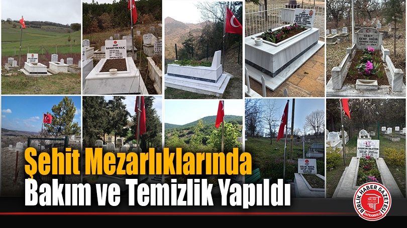 Şehit Mezarlıklarında Bakım ve Temizlik Yapıldı