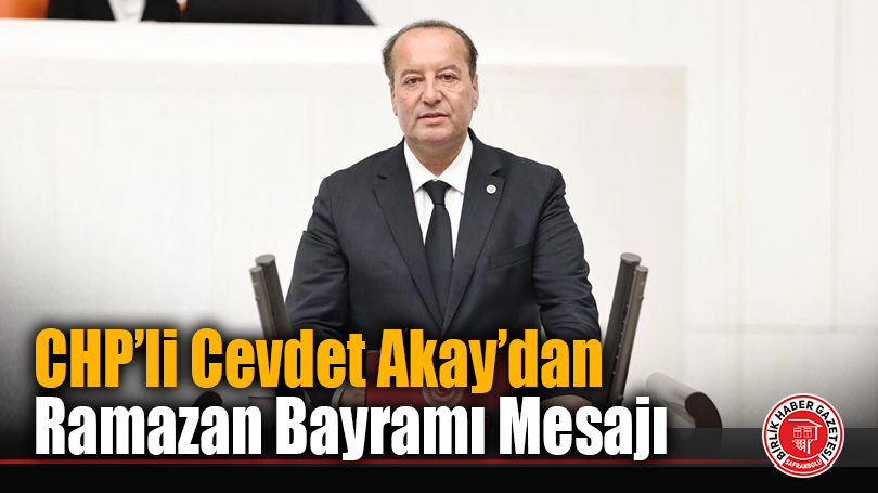 CHP’li Cevdet Akay’dan Ramazan Bayramı Mesajı