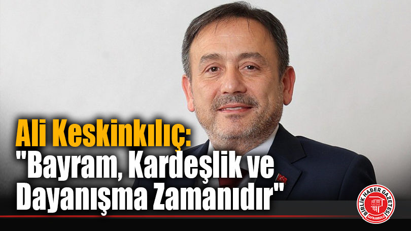 Milletvekili Keskinkılıç’tan Bayram Mesajı