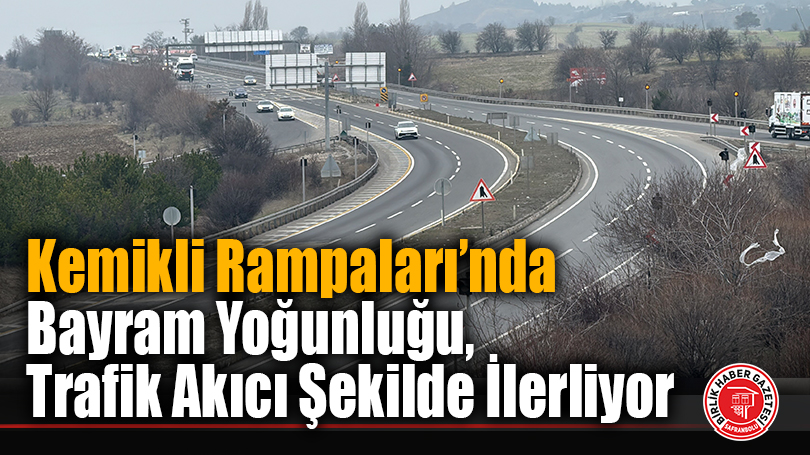 Kemikli Rampaları’nda Bayram Yoğunluğu, Trafik Akıcı Şekilde İlerliyor