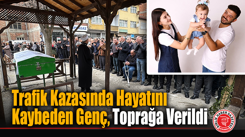 Trafik Kazasında Hayatını Kaybeden Genç, Toprağa Verildi