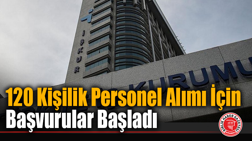 120 Kişilik Personel Alımı İçin Başvurular Başladı
