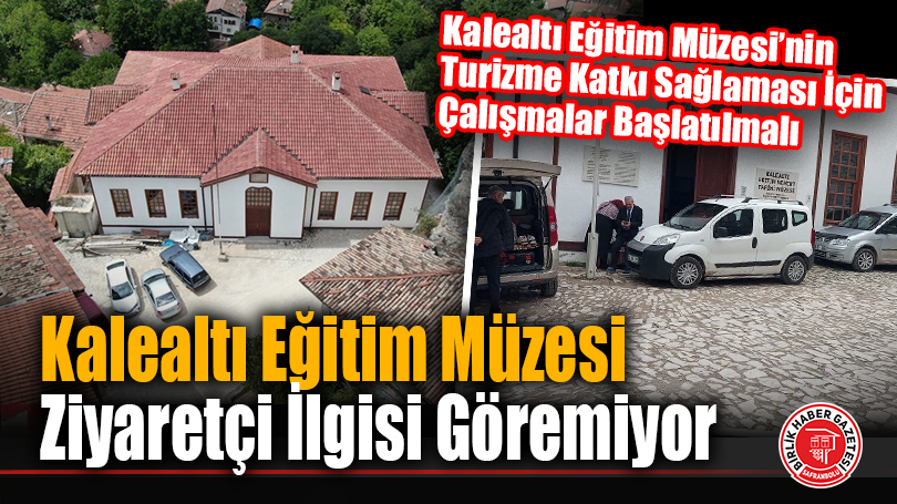 Kalealtı Eğitim Müzesi Ziyaretçi İlgisi Göremiyor