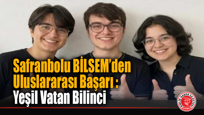 Safranbolu BİLSEM’den Uluslararası Başarı : Yeşil Vatan Bilinci