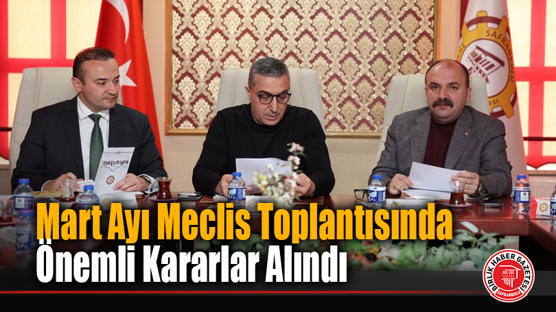 Mart Ayı Meclis Toplantısında Önemli Kararlar Alındı