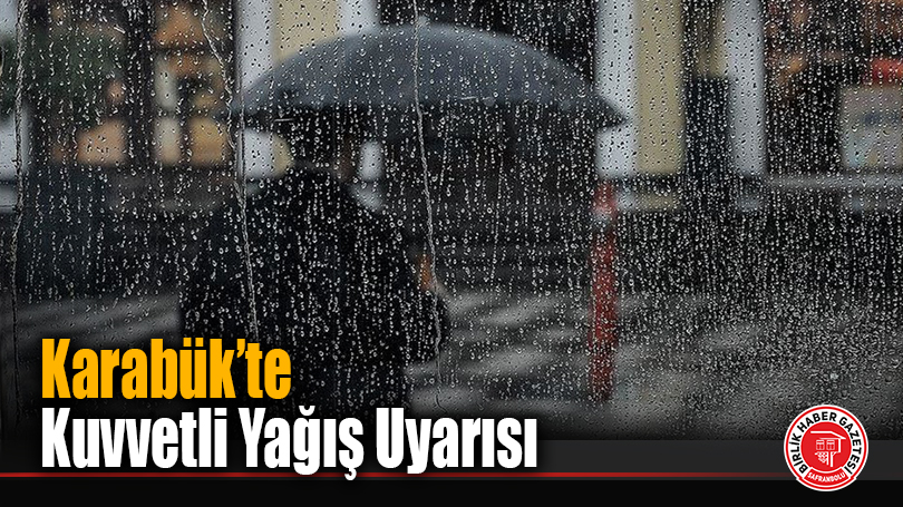 Karabük’te Kuvvetli Yağış Uyarısı