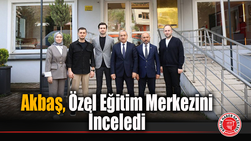 Akbaş, Özel Eğitim Merkezini İnceledi