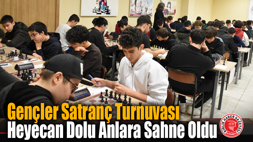 Gençler Satranç Turnuvası Heyecan Dolu Anlara Sahne Oldu