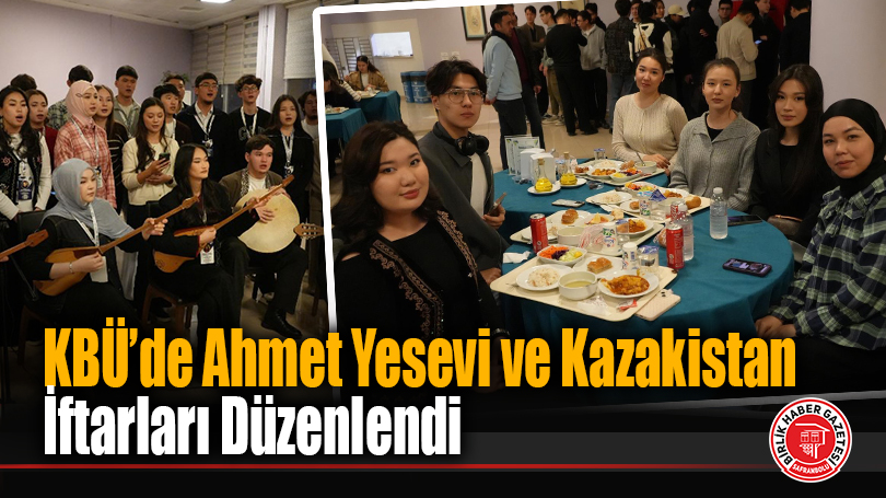 Karabük Üniversitesi’nde Ahmet Yesevi ve Kazakistan İftarları Düzenlendi