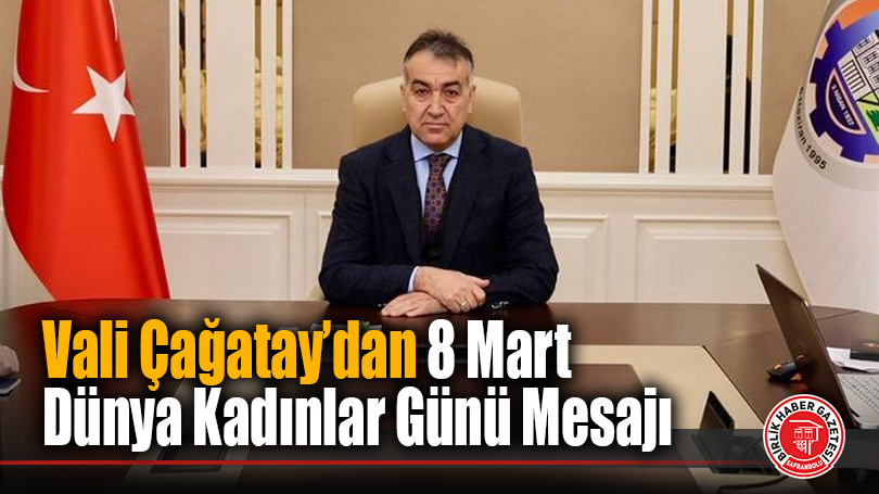 Vali Oktay Çağatay’dan 8 Mart Dünya Kadınlar Günü Mesajı