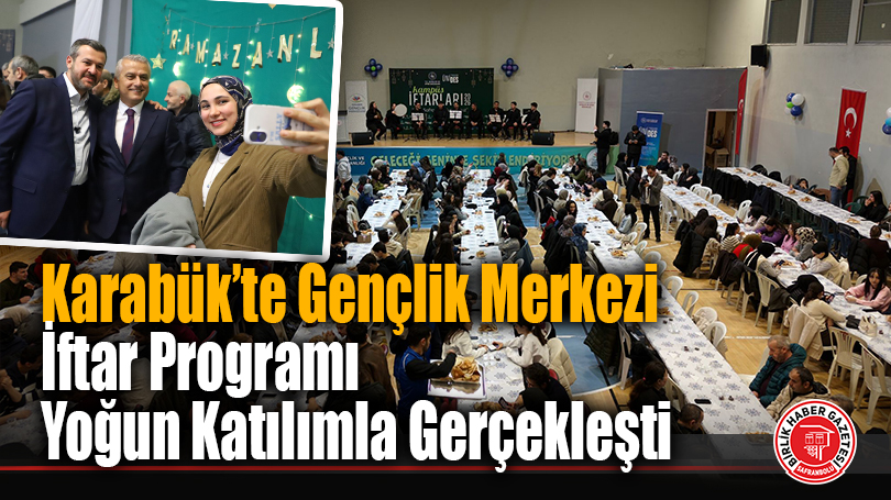 Karabük’te Gençlik Merkezi İftar Programı Yoğun Katılımla Gerçekleşti