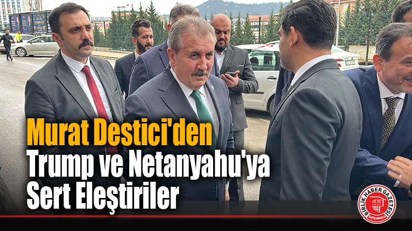 Destici’den Trump ve Netanyahu’ya Sert Eleştiriler