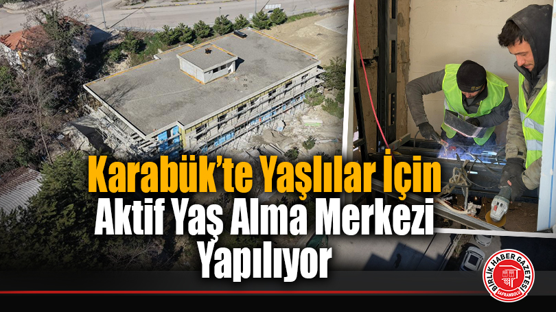 Karabük’te Yaşlılar İçin Aktif Yaş Alma Merkezi Yapılıyor