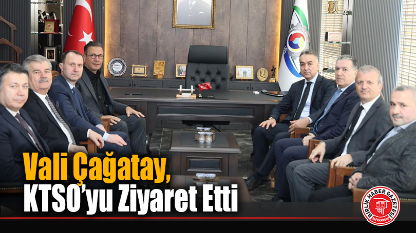 Vali Çağatay, KTSO’yu Ziyaret Etti