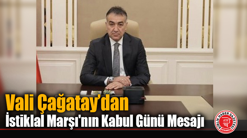 Vali Çağatay’dan İstiklal Marşı’nın Kabul Günü Mesajı