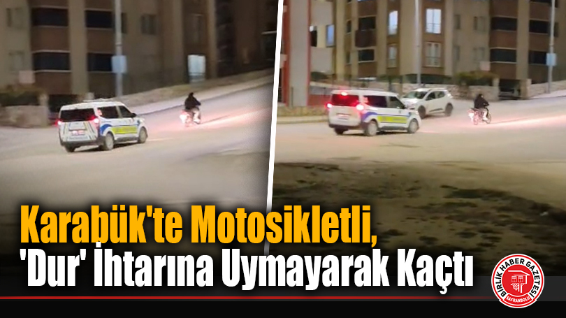 Karabük’te Motosikletli, ‘Dur’ İhtarına Uymayarak Kaçtı