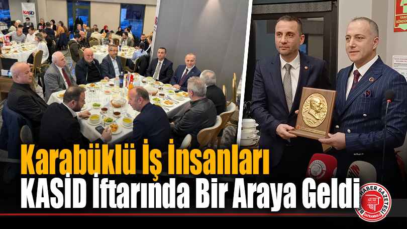 Karabüklü İş İnsanları KASİD İftarında Bir Araya Geldi