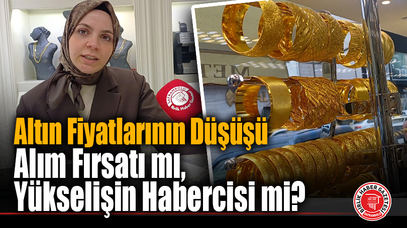 Altın Fiyatlarının Düşüşü Alım Fırsatı mı, Yükselişin Habercisi mi?
