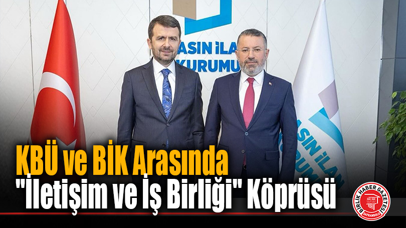 KBÜ ve BİK Arasında “İletişim ve İş Birliği” Köprüsü