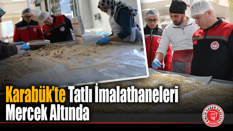 Bayram Öncesi Tatlı ve Şekerlemeye Sıkı Markaj: Denetimler Aralıksız Sürüyor!