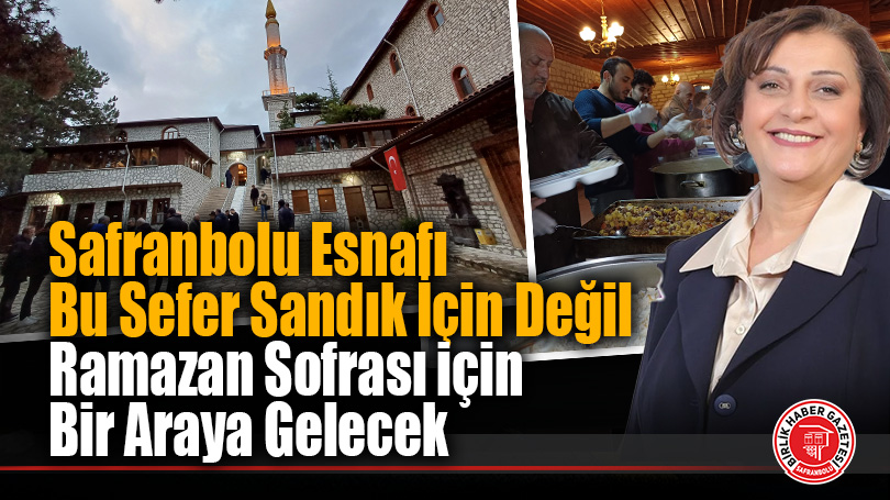 Safranbolu Esnafı Tarihi İftarda Buluşuyor: Bir İlk Gerçekleşiyor!