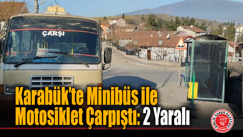 Karabük’te Minibüs ile Motosiklet Çarpıştı: 2 Yaralı