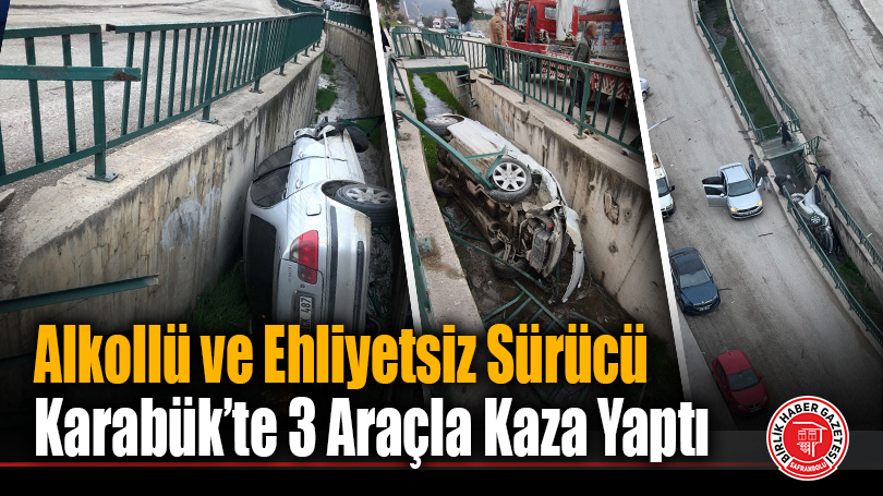 Karabük’te Alkollü ve Ehliyetsiz Sürücünün Yola Çıkması Sonucu 3 Araç Hasar Gördü