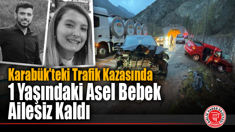 Karabük’teki Feci Trafik Kazasında 1 Yaşındaki Asel Bebek, Hem Annesini Hem Babasını Kaybetti