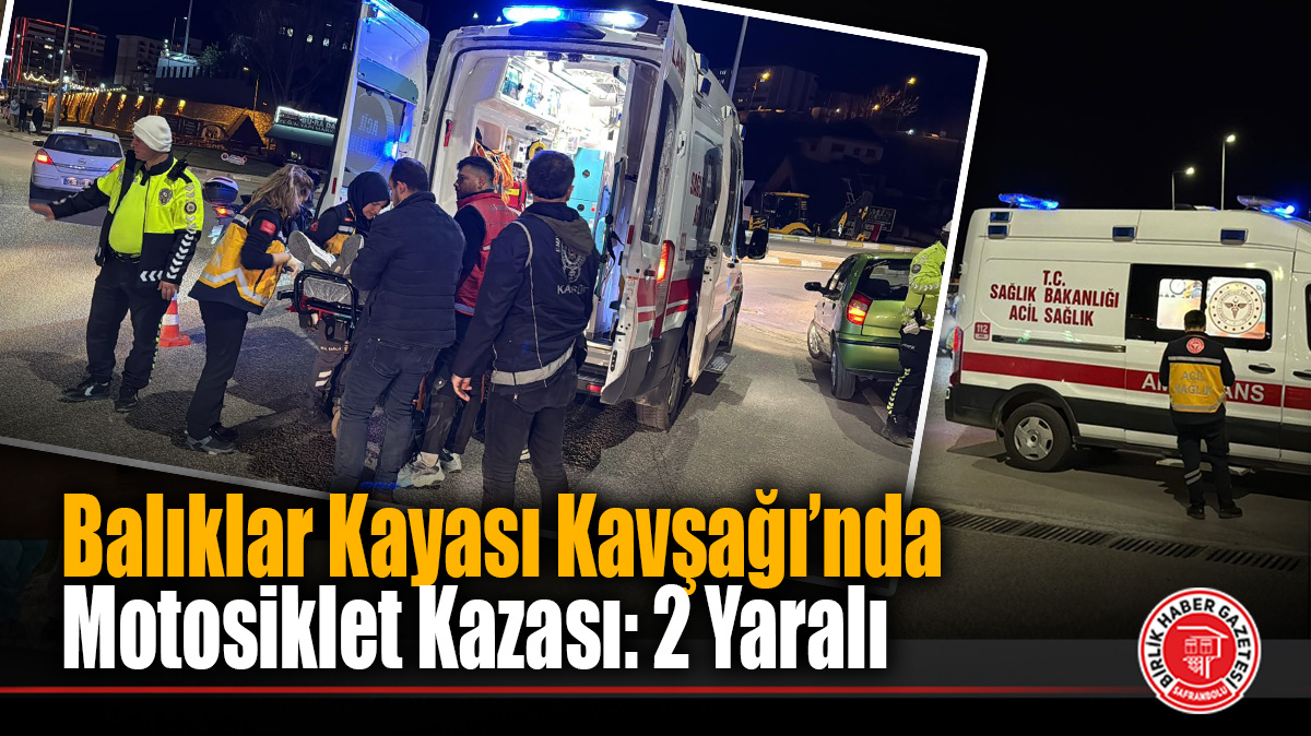 Balıklar Kayası Kavşağı’nda Motosiklet Kazası: 2 Yaralı