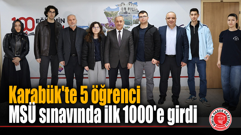 Karabük’te 5 öğrenci MSÜ sınavında ilk 1000’e girdi