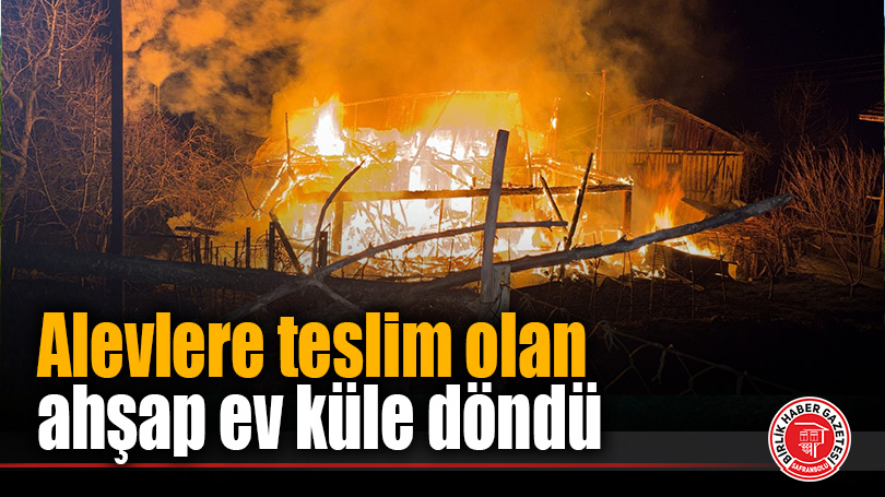 Alevlere teslim olan ahşap ev küle döndü