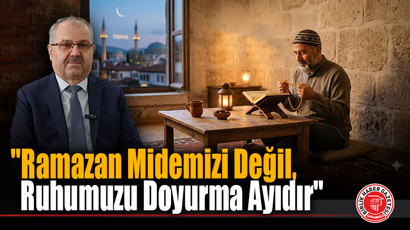 Safranbolu Müftüsü Bostancı: “Ramazan Midemizi Değil, Ruhumuzu Doyurma Ayıdır”