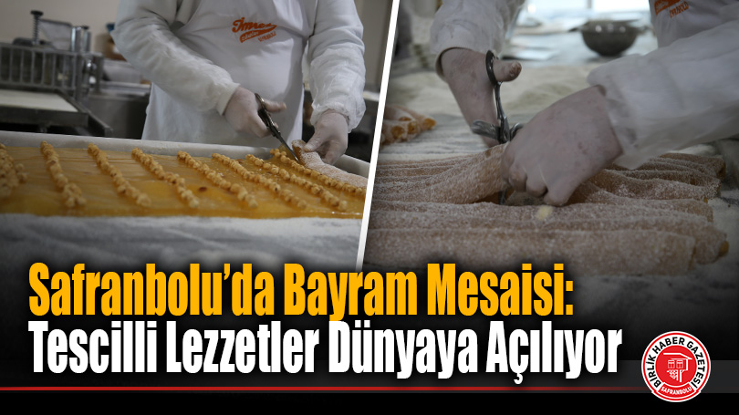 Safranbolu’da Bayram Mesaisi: Tescilli Lezzetler Dünyaya Açılıyor
